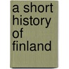 A Short History Of Finland by Frederick Bernard Singleton