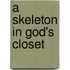 A Skeleton In God's Closet
