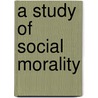 A Study of Social Morality by W. A Watt