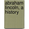 Abraham Lincoln, a History door John Hay