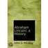 Abraham Lincoln; A History