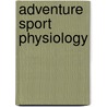 Adventure Sport Physiology door Christopher Hodgson