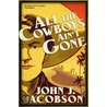 All the Cowboys Ain't Gone by John J. Jacobson
