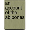 An Account Of The Abipones by Sara Coleridge Coleridge