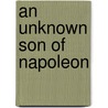An Unknown Son of Napoleon door Hector Fleischmann