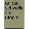 An der Schwelle zur Utopie door Maximilian Aue