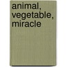 Animal, Vegetable, Miracle by Steven L. Hopp