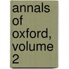 Annals of Oxford, Volume 2 door John Cordy Jeaffreson