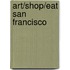 Art/Shop/Eat San Francisco