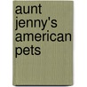 Aunt Jenny's American Pets by Catherine Cooper Hopley