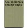 Beaumarchais And His Times by Louis De Lomenie
