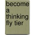 Become a Thinking Fly Tier
