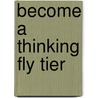 Become a Thinking Fly Tier door James J. Cramer