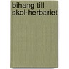 Bihang Till Skol-Herbariet by K. Fr Thedenius
