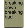 Breaking Down Breaking Bad door Christoph Dreher