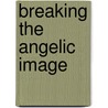 Breaking the Angelic Image door Edith Lazaros Honig