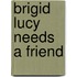 Brigid Lucy Needs a Friend
