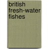 British Fresh-Water Fishes door Sir Maxwell Herbert