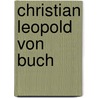 Christian Leopold Von Buch door Ronald Cohn