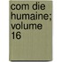 Com Die Humaine; Volume 16