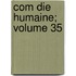 Com Die Humaine; Volume 35