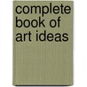 Complete Book Of Art Ideas door Fiona Watts
