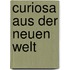 Curiosa Aus Der Neuen Welt