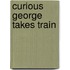 Curious George Takes Train