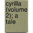 Cyrilla (Volume 2); A Tale