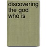 Discovering the God Who Is by Jr. Sproul Dr. R. C