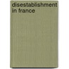 Disestablishment In France door Robert Edward Dell