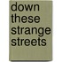 Down These Strange Streets
