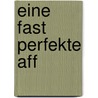 Eine fast perfekte Aff door Elizabeth Subercaseaux