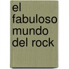 El Fabuloso Mundo del Rock by Authors Various