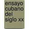 Ensayo Cubano Del Siglo Xx door Rafael Rojas