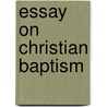 Essay on Christian Baptism door Baptist Wriothesley Noel