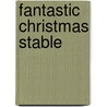 Fantastic Christmas Stable by Juliet David
