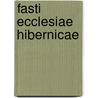 Fasti Ecclesiae Hibernicae door Henry Cotton