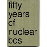Fifty Years Of Nuclear Bcs door Ricardo A. Broglia