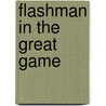 Flashman in the Great Game door George Macdonald Fraser