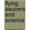 Flying Saucers And Science by Stanton T. Friedman