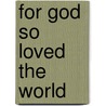 For God So Loved The World door Kirk VandeGuchte