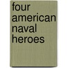 Four American Naval Heroes by Beebe Mabel Borton
