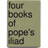 Four Books Of Pope's Iliad door Homer