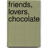 Friends, Lovers, Chocolate