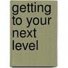 Getting to Your Next Level door Bishop T. M. Slowe