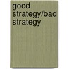 Good Strategy/Bad Strategy by Richard P. Rumelt