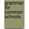 Grammar For Common Schools door Benjamin Franklin Tweed