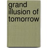 Grand Illusion of Tomorrow by Julie S. Ross