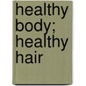 Healthy Body; Healthy Hair door Nick Waddell